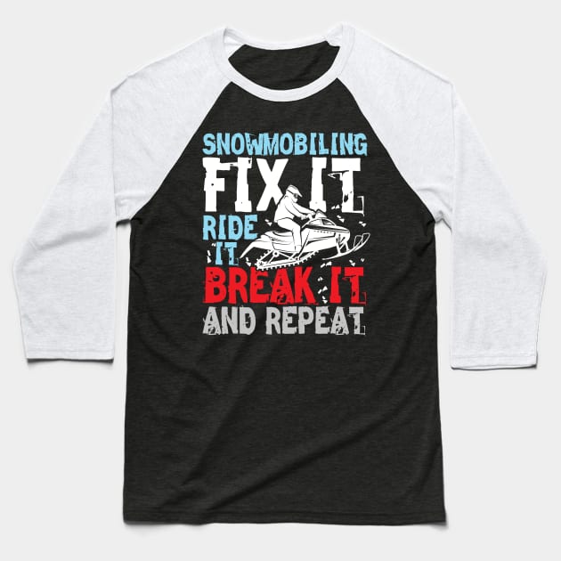 Snowmobiling Fix It Ride It Break It and Repeat Baseball T-Shirt by AngelBeez29